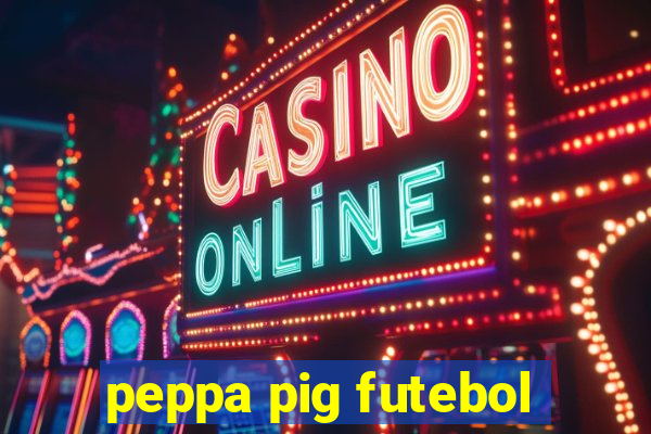 peppa pig futebol